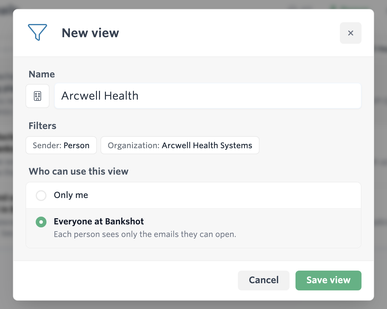 The New view dialog with the name Arcwell Health, the filters Sender: Person and Organization: Arcwell Health Systems, and Everyone at Bankshot selected under Who can use this view.